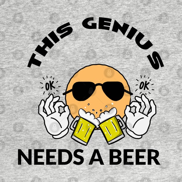 This Genius Needs a Beer by CBV